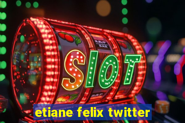 etiane felix twitter